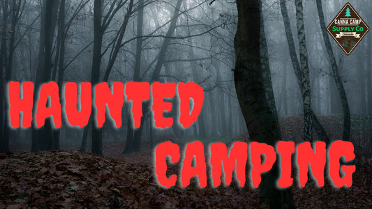 Like a Scare? Haunted Camping - Canna Camp Supply Co